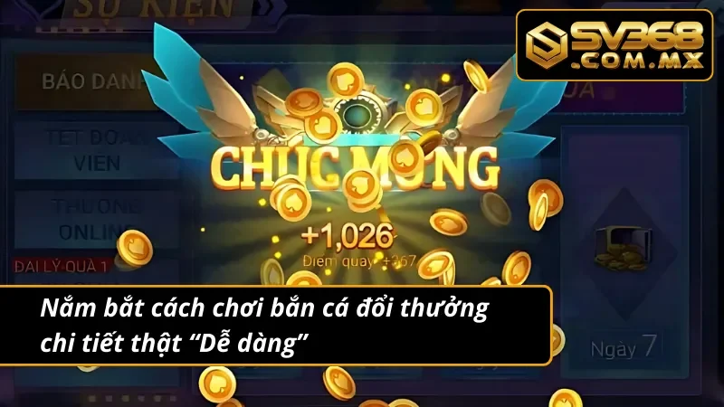 Bắn Cá Đổi Thưởng SV368 - Giải Trí Ngập Tràn Thưởng Lớn 5 Nắm bắt cách chơi bắn cá đổi thưởng chi tiết thật “Dễ dàng”