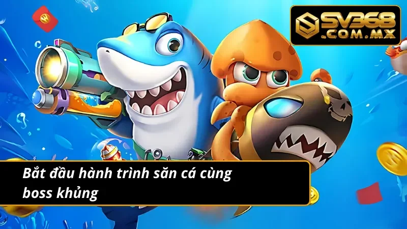 Bắn Cá Đổi Thưởng SV368 - Giải Trí Ngập Tràn Thưởng Lớn 6 Bắn cá đổi thưởng cùng săn boss khủng