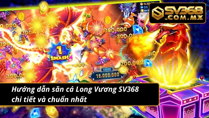 Bắn Cá Long Vương SV368 - Săn Cá Cuồng Nhiệt Nhận Quà Cực Chất 3 Hướng dẫn bắn cá Long Vương cực chi tiết