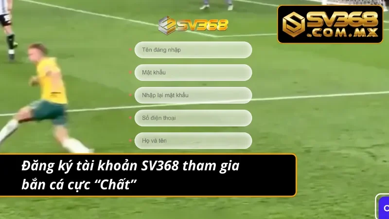 Bắn Cá Long Vương SV368 - Săn Cá Cuồng Nhiệt Nhận Quà Cực Chất 4 Đăng ký tài khoản tham gia bắn cá Long Vương