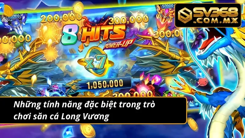 Bắn Cá Long Vương SV368 - Săn Cá Cuồng Nhiệt Nhận Quà Cực Chất 5 Tính năng đặc biệt trong trò chơi bắn cá Long Vương