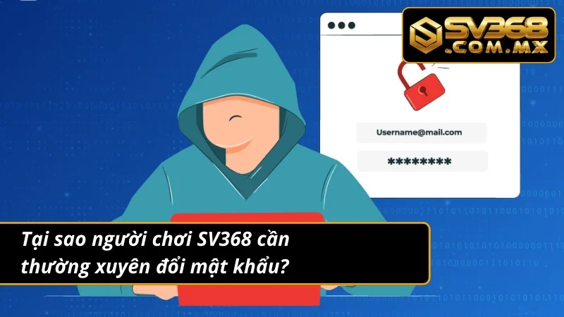 Hướng Dẫn Tân Thủ Từ A-Z Cách Đổi Mật Khẩu Tại Nhà Cái SV368 5 Những lý do nên thường xuyên đổi mật khẩu