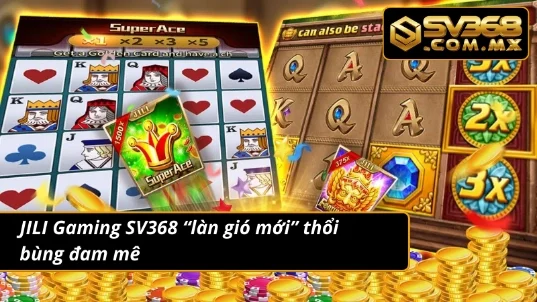 JILI Gaming SV368 - “Thiên Đường” Cho Mọi Game Thủ 2 JILI Gaming - “cơn lốc” giải trí mới cho game thủ