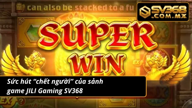 JILI Gaming SV368 - “Thiên Đường” Cho Mọi Game Thủ 3 Những ưu điểm JILI Gaming game thủ khó tính cũng phải “siêu lòng”