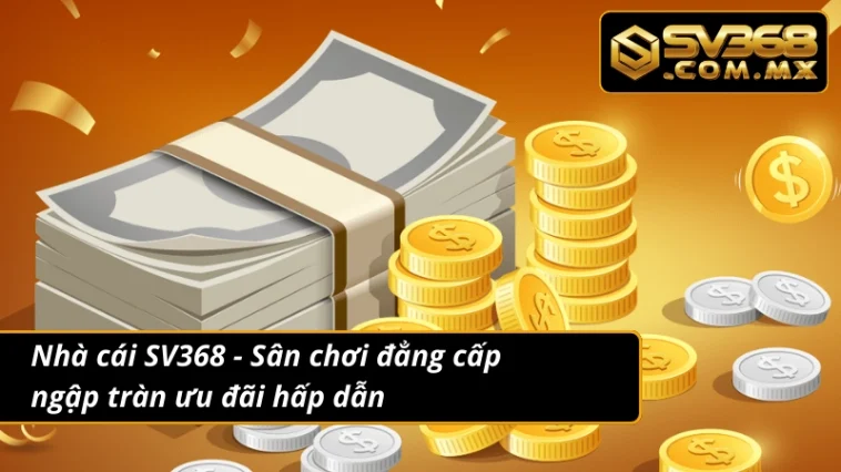 Khuyến Mãi SV368 - Sự Kiện Siêu Ưu Đãi Dành Cho Các Cược Thủ 2 Thông tin xoay quanh về sự kiện khuyến mãi tại nhà cái