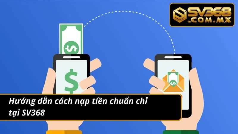 Nạp Tiền SV368: Giao Dịch An Toàn Cập Nhật Số Dư Thần Tốc 3 Nạp tiền nhanh và chuẩn chỉ với 5 bước siêu đơn giản