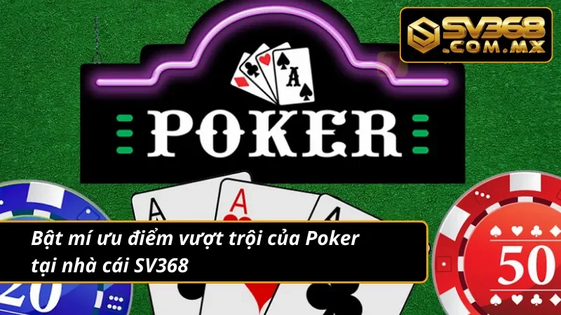 Poker SV368 - Game Bài Đổi Thưởng Hot Nhất Mọi Thời Đại 3 Giới thiệu về ưu điểm của siêu phẩm Poker tại nhà cái