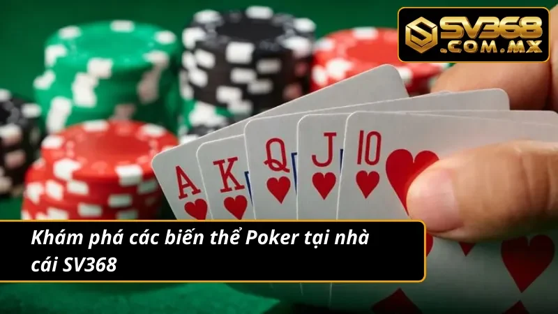 Poker SV368 - Game Bài Đổi Thưởng Hot Nhất Mọi Thời Đại 4 Khám phá 3 biến thể Poker cực hot