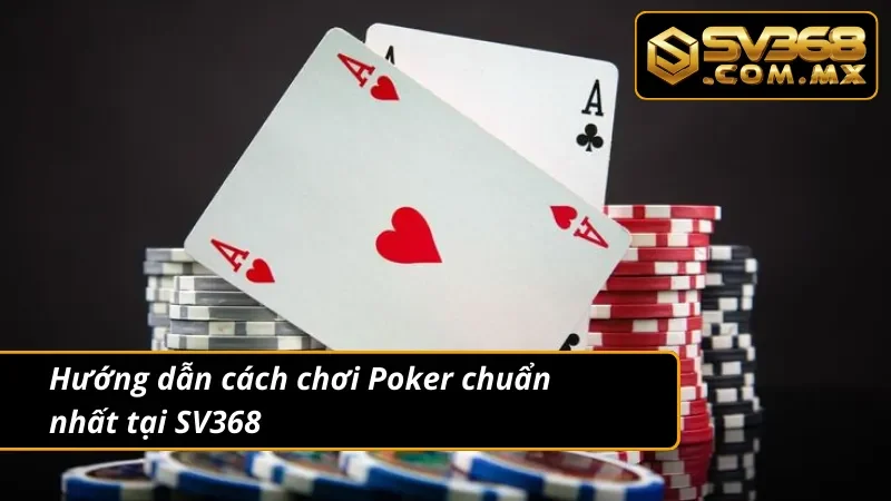 Poker SV368 - Game Bài Đổi Thưởng Hot Nhất Mọi Thời Đại 5 Hướng dẫn cách chơi Poker tại website chuẩn nhất 2025