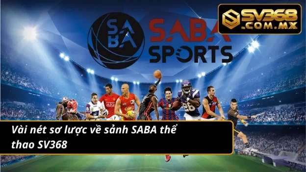 Khám Phá Sảnh SABA Thể Thao SV368 Chất Lượng Đỉnh Cao 2 Đôi nét tổng quan về sảnh SABA thể thao nổi tiếng