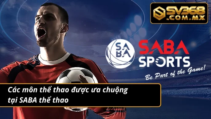 Khám Phá Sảnh SABA Thể Thao SV368 Chất Lượng Đỉnh Cao 4 Các môn thể thao nổi bật tại sảnh SABA thể thao